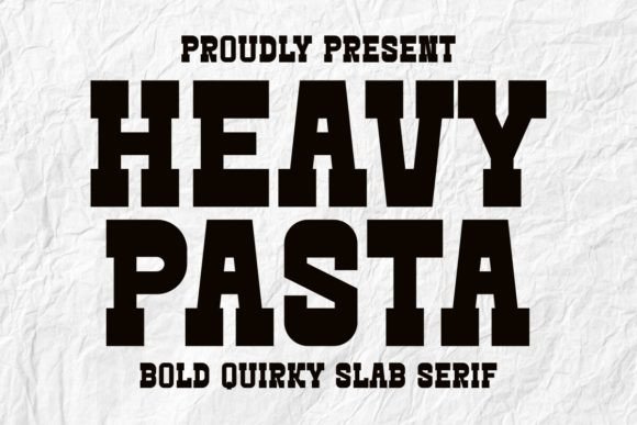 Heavy Pasta: A Bold and Quirky Slab Serif for Creative Campaigns
